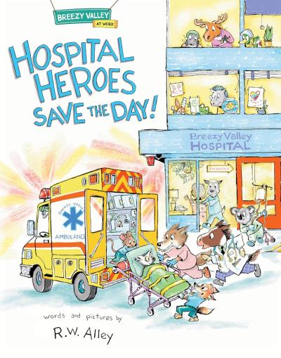 Cover for Hospital Heroes Save the Day! by R.W. Alley